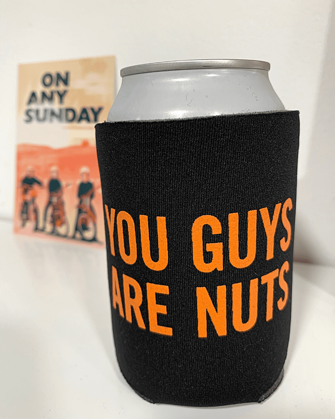 Can in Koozie - You Guys - On Any Sunday